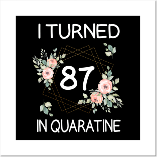 I Turned 87 In Quarantine Floral Posters and Art